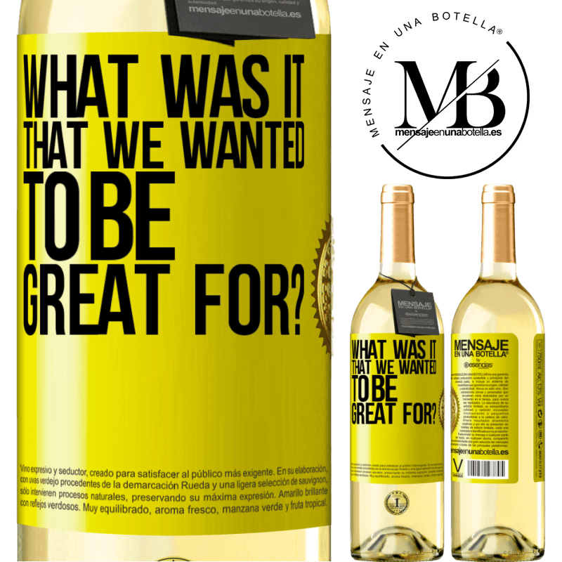 29,95 € Free Shipping | White Wine WHITE Edition what was it that we wanted to be great for? Yellow Label. Customizable label Young wine Harvest 2022 Verdejo