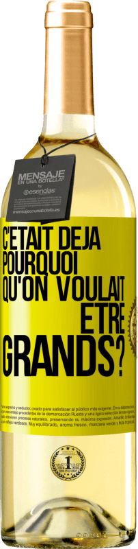 29,95 € Envoi gratuit | Vin blanc Édition WHITE C'était déjà pourquoi qu'on voulait être grands? Étiquette Jaune. Étiquette personnalisable Vin jeune Récolte 2025 Verdejo