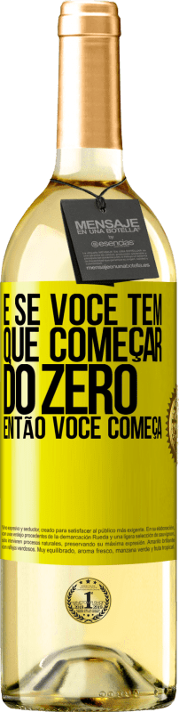 29,95 € Envio grátis | Vinho branco Edição WHITE E se você tem que começar do zero, então você começa Etiqueta Amarela. Etiqueta personalizável Vinho jovem Colheita 2025 Verdejo