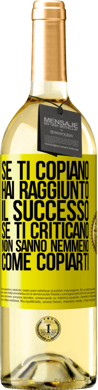 «Se ti copiano, hai raggiunto il successo. Se ti criticano, non sanno nemmeno come copiarti» Edizione WHITE