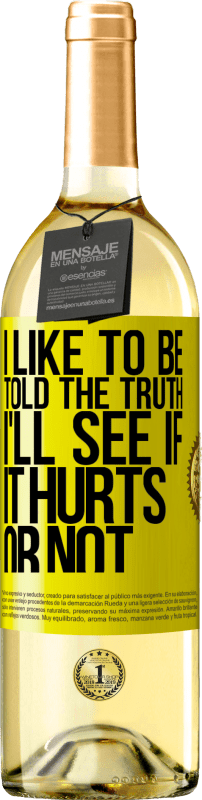 29,95 € | White Wine WHITE Edition I like to be told the truth, I'll see if it hurts or not Yellow Label. Customizable label Young wine Harvest 2023 Verdejo
