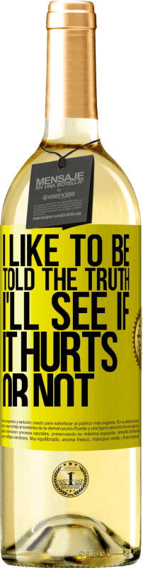 29,95 € Free Shipping | White Wine WHITE Edition I like to be told the truth, I'll see if it hurts or not Yellow Label. Customizable label Young wine Harvest 2025 Verdejo