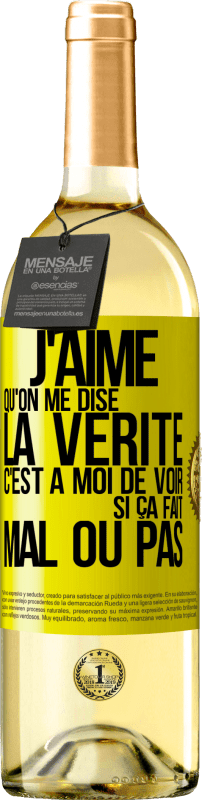 29,95 € | Vin blanc Édition WHITE J'aime qu'on me dise la vérité, c'est à moi de voir si ça fait mal ou pas Étiquette Jaune. Étiquette personnalisable Vin jeune Récolte 2024 Verdejo