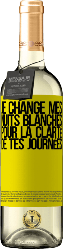 29,95 € | Vin blanc Édition WHITE Je change mes nuits blanches pour la clarté de tes journées Étiquette Jaune. Étiquette personnalisable Vin jeune Récolte 2024 Verdejo