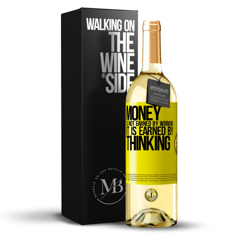 29,95 € Free Shipping | White Wine WHITE Edition Money is not earned by working, it is earned by thinking Yellow Label. Customizable label Young wine Harvest 2023 Verdejo