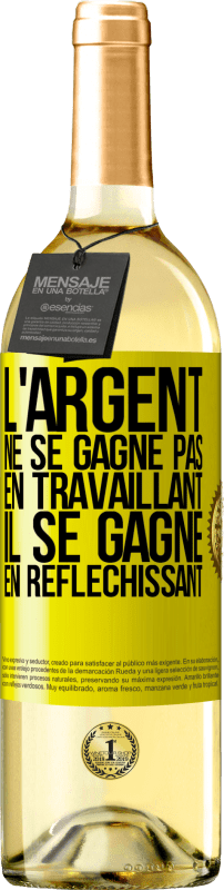 29,95 € | Vin blanc Édition WHITE L'argent ne se gagne pas en travaillant, il se gagne en réfléchissant Étiquette Jaune. Étiquette personnalisable Vin jeune Récolte 2025 Verdejo