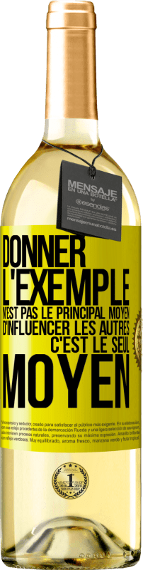 29,95 € Envoi gratuit | Vin blanc Édition WHITE Donner l'exemple n'est pas le principal moyen d'influencer les autres c'est le seul moyen Étiquette Jaune. Étiquette personnalisable Vin jeune Récolte 2025 Verdejo