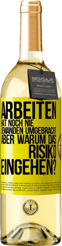 29,95 € | Weißwein WHITE Ausgabe Arbeiten hat noch nie jemanden umgebracht, aber warum das Risiko eingehen? Gelbes Etikett. Anpassbares Etikett Junger Wein Ernte 2024 Verdejo