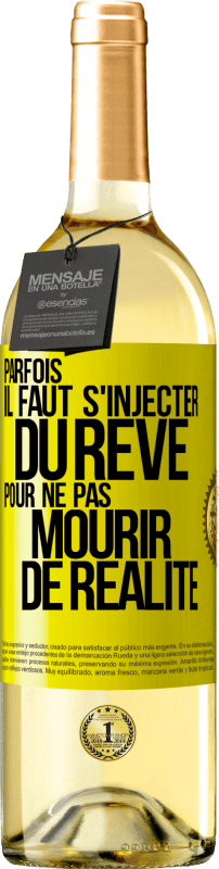29,95 € Envoi gratuit | Vin blanc Édition WHITE Parfois il faut s'injecter du rêve pour ne pas mourir de réalité Étiquette Jaune. Étiquette personnalisable Vin jeune Récolte 2025 Verdejo