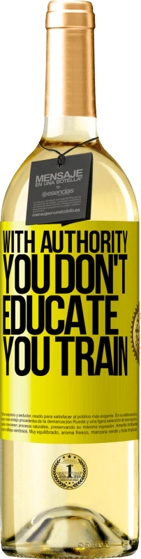 29,95 € Free Shipping | White Wine WHITE Edition With authority you don't educate, you train Yellow Label. Customizable label Young wine Harvest 2025 Verdejo