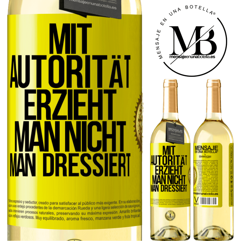 29,95 € Kostenloser Versand | Weißwein WHITE Ausgabe Mit Autorität erzieht man nicht, man dressiert Gelbes Etikett. Anpassbares Etikett Junger Wein Ernte 2025 Verdejo