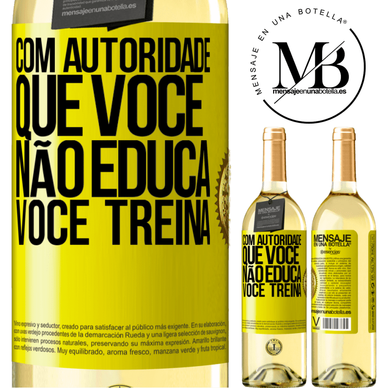 29,95 € Envio grátis | Vinho branco Edição WHITE Com autoridade que você não educa, você treina Etiqueta Amarela. Etiqueta personalizável Vinho jovem Colheita 2023 Verdejo