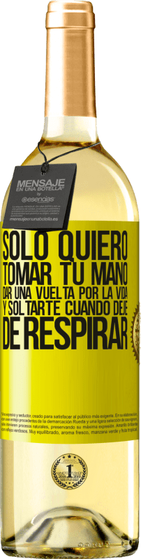 29,95 € | Vino Blanco Edición WHITE Sólo quiero tomar tu mano, dar una vuelta por la vida y soltarte cuando deje de respirar Etiqueta Amarilla. Etiqueta personalizable Vino joven Cosecha 2024 Verdejo