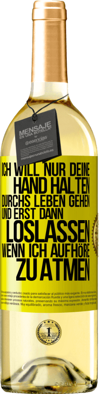 29,95 € | Weißwein WHITE Ausgabe Ich will nur deine Hand halten, durchs Leben gehen, und erst dann loslassen, wenn ich aufhöre zu atmen Gelbes Etikett. Anpassbares Etikett Junger Wein Ernte 2024 Verdejo