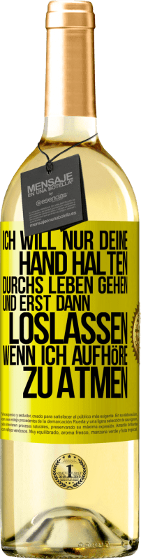 29,95 € Kostenloser Versand | Weißwein WHITE Ausgabe Ich will nur deine Hand halten, durchs Leben gehen, und erst dann loslassen, wenn ich aufhöre zu atmen Gelbes Etikett. Anpassbares Etikett Junger Wein Ernte 2025 Verdejo