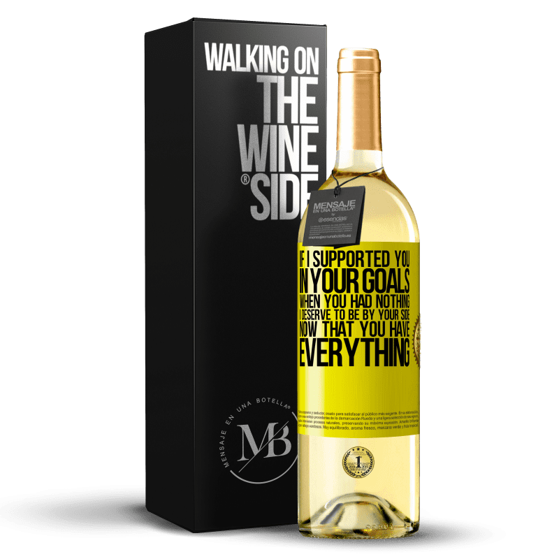 29,95 € 送料無料 | 白ワイン WHITEエディション あなたが何もなかったときにあなたの目標であなたをサポートしたなら、私はあなたがすべてを持っているのであなたのそばにいるに値する 黄色のラベル. カスタマイズ可能なラベル 若いワイン 収穫 2023 Verdejo