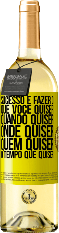«Sucesso é fazer o que você quiser, quando quiser, onde quiser, quem quiser, o tempo que quiser» Edição WHITE