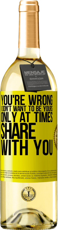 29,95 € | White Wine WHITE Edition You're wrong. I don't want to be yours Only at times share with you Yellow Label. Customizable label Young wine Harvest 2024 Verdejo