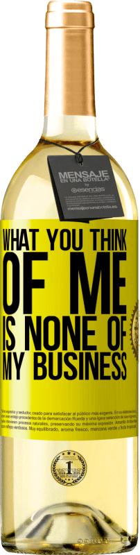 29,95 € Free Shipping | White Wine WHITE Edition What you think of me is none of my business Yellow Label. Customizable label Young wine Harvest 2023 Verdejo