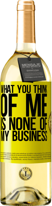 29,95 € Free Shipping | White Wine WHITE Edition What you think of me is none of my business Yellow Label. Customizable label Young wine Harvest 2025 Verdejo