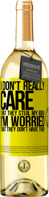 24,95 € | White Wine WHITE Edition I don't really care that they steal my ideas, I'm worried that they don't have them Yellow Label. Customizable label Young wine Harvest 2021 Verdejo