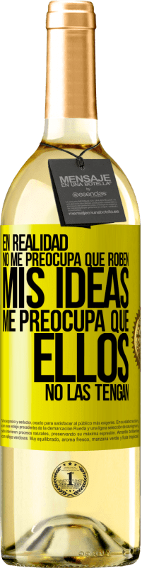 29,95 € Envío gratis | Vino Blanco Edición WHITE En realidad no me preocupa que roben mis ideas, me preocupa que ellos no las tengan Etiqueta Amarilla. Etiqueta personalizable Vino joven Cosecha 2025 Verdejo