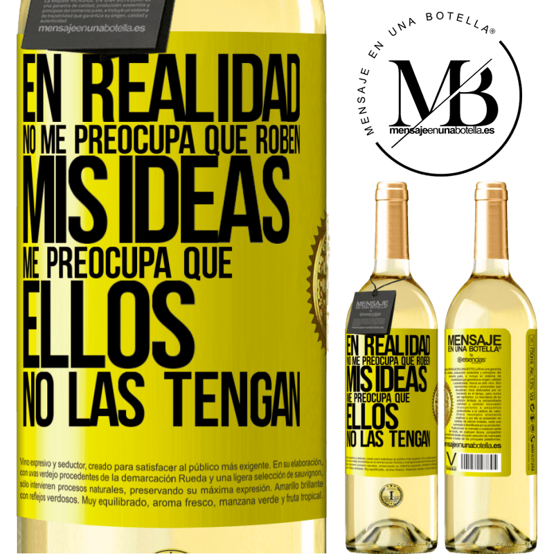 29,95 € Envío gratis | Vino Blanco Edición WHITE En realidad no me preocupa que roben mis ideas, me preocupa que ellos no las tengan Etiqueta Amarilla. Etiqueta personalizable Vino joven Cosecha 2023 Verdejo