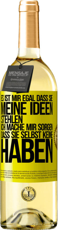 29,95 € Kostenloser Versand | Weißwein WHITE Ausgabe Es ist mir egal, dass sie meine Ideen stehlen, ich mache mir Sorgen, dass sie selbst keine haben Gelbes Etikett. Anpassbares Etikett Junger Wein Ernte 2025 Verdejo