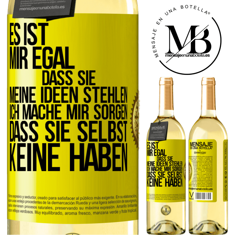 29,95 € Kostenloser Versand | Weißwein WHITE Ausgabe Es ist mir egal, dass sie meine Ideen stehlen, ich mache mir Sorgen, dass sie selbst keine haben Gelbes Etikett. Anpassbares Etikett Junger Wein Ernte 2023 Verdejo