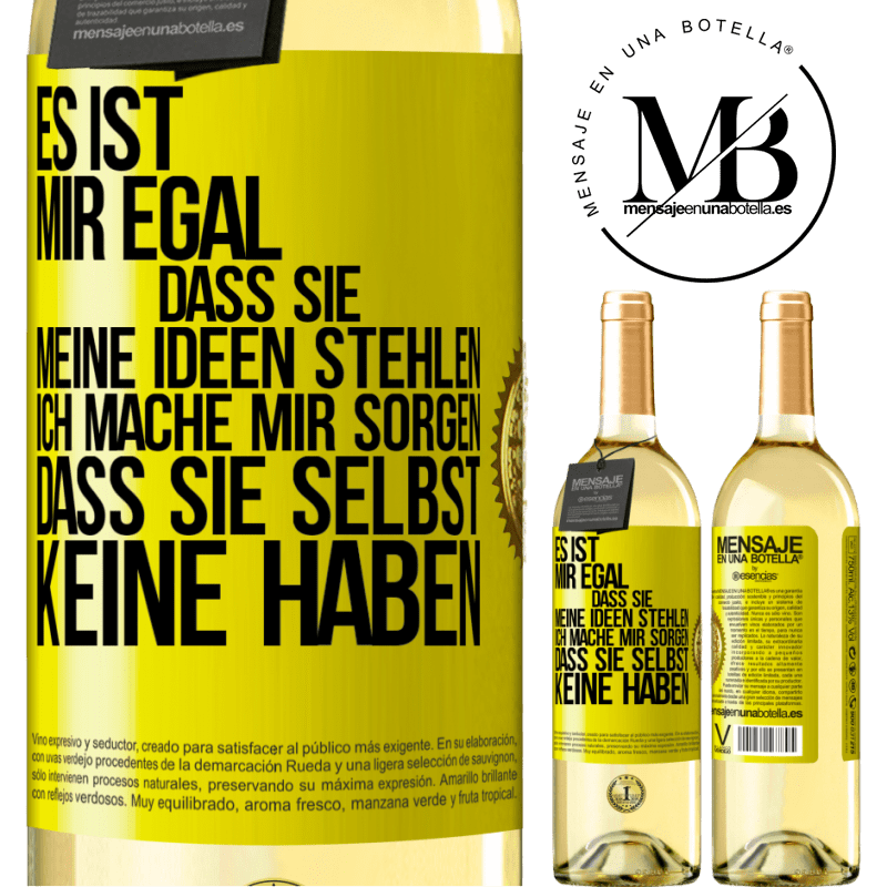 29,95 € Kostenloser Versand | Weißwein WHITE Ausgabe Es ist mir egal, dass sie meine Ideen stehlen, ich mache mir Sorgen, dass sie selbst keine haben Gelbes Etikett. Anpassbares Etikett Junger Wein Ernte 2025 Verdejo