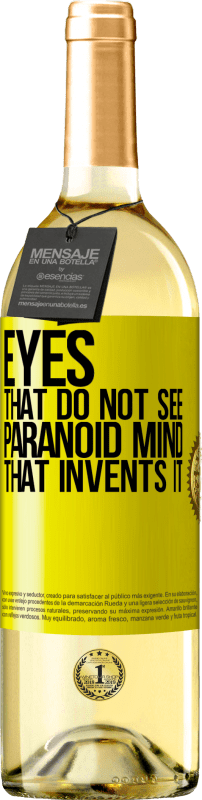 «Глаза, которые не видят, параноидальный ум, который его изобретает» Издание WHITE