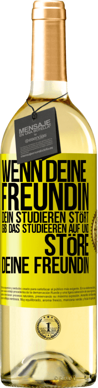 29,95 € | Weißwein WHITE Ausgabe Wenn deine Freundin dein Studieren stört, gib das Studieeren auf und störe deine Freundin Gelbes Etikett. Anpassbares Etikett Junger Wein Ernte 2024 Verdejo