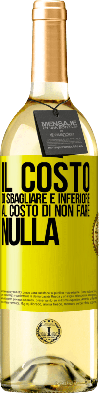 «Il costo di sbagliare è inferiore al costo di non fare nulla» Edizione WHITE