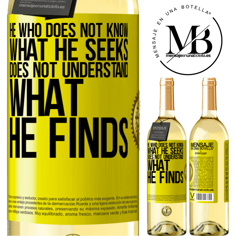 29,95 € Free Shipping | White Wine WHITE Edition He who does not know what he seeks, does not understand what he finds Yellow Label. Customizable label Young wine Harvest 2022 Verdejo