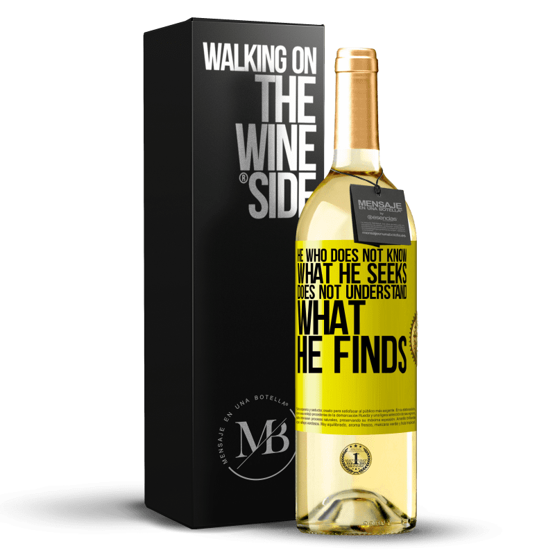 29,95 € Free Shipping | White Wine WHITE Edition He who does not know what he seeks, does not understand what he finds Yellow Label. Customizable label Young wine Harvest 2023 Verdejo