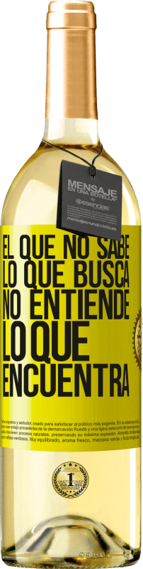 «El que no sabe lo que busca, no entiende lo que encuentra» Edición WHITE