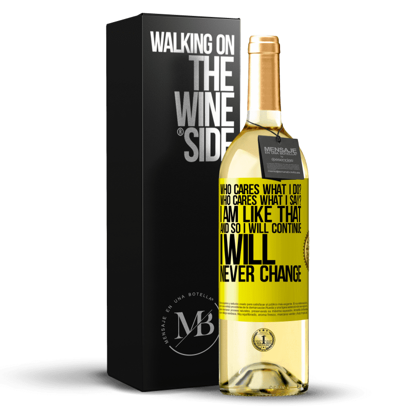 29,95 € 送料無料 | 白ワイン WHITEエディション 誰が私が何をするか気にしますか？誰が私が言うことを気にしますか？私はそのようです、そして私は続けます、私は決して変わらないでしょう 黄色のラベル. カスタマイズ可能なラベル 若いワイン 収穫 2023 Verdejo