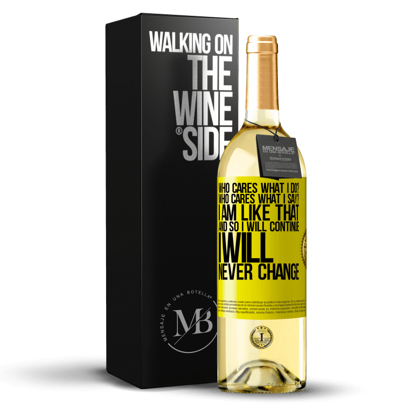 29,95 € Free Shipping | White Wine WHITE Edition who cares what I do? Who cares what I say? I am like that, and so I will continue, I will never change Yellow Label. Customizable label Young wine Harvest 2024 Verdejo