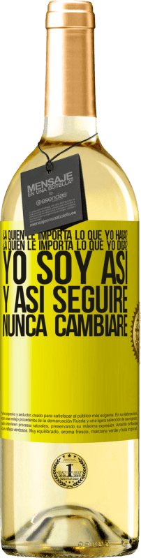 29,95 € | Vino Blanco Edición WHITE ¿A quién le importa lo que yo haga? ¿A quién le importa lo que yo diga? Yo soy así, y así seguiré, nunca cambiaré Etiqueta Amarilla. Etiqueta personalizable Vino joven Cosecha 2025 Verdejo