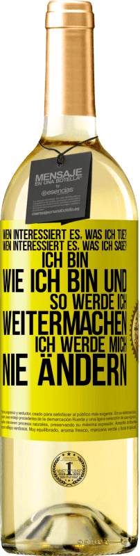 29,95 € | Weißwein WHITE Ausgabe Wen interessiert es, was ich tue? Wen interessiert es, was ich sage? Ich bin, wie ich bin und so werde ich weitermachen, ich wer Gelbes Etikett. Anpassbares Etikett Junger Wein Ernte 2023 Verdejo