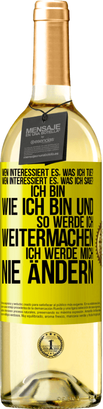 29,95 € | Weißwein WHITE Ausgabe Wen interessiert es, was ich tue? Wen interessiert es, was ich sage? Ich bin, wie ich bin und so werde ich weitermachen, ich wer Gelbes Etikett. Anpassbares Etikett Junger Wein Ernte 2025 Verdejo