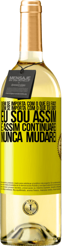 29,95 € | Vinho branco Edição WHITE quem se importa com o que eu faço? Quem se importa com o que eu digo? Eu sou assim, e assim continuarei, nunca mudarei Etiqueta Amarela. Etiqueta personalizável Vinho jovem Colheita 2025 Verdejo