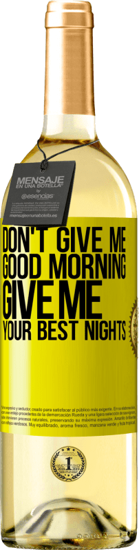 29,95 € | White Wine WHITE Edition Don't give me good morning, give me your best nights Yellow Label. Customizable label Young wine Harvest 2023 Verdejo