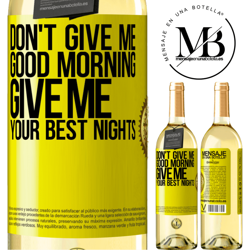 29,95 € Free Shipping | White Wine WHITE Edition Don't give me good morning, give me your best nights Yellow Label. Customizable label Young wine Harvest 2023 Verdejo