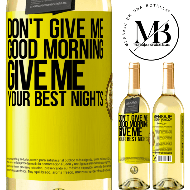 29,95 € Free Shipping | White Wine WHITE Edition Don't give me good morning, give me your best nights Yellow Label. Customizable label Young wine Harvest 2024 Verdejo