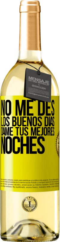 29,95 € | Vino Blanco Edición WHITE No me des los buenos días, dame tus mejores noches Etiqueta Amarilla. Etiqueta personalizable Vino joven Cosecha 2024 Verdejo