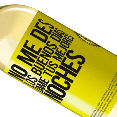 Expresiones Únicas y Personales. «No me des los buenos días, dame tus mejores noches» Edición WHITE