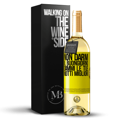 «Non darmi il buongiorno, dammi le tue notti migliori» Edizione WHITE