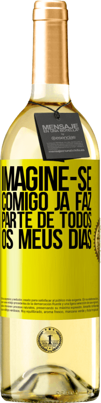 29,95 € | Vinho branco Edição WHITE Imagine-se comigo já faz parte de todos os meus dias Etiqueta Amarela. Etiqueta personalizável Vinho jovem Colheita 2023 Verdejo