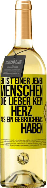 29,95 € Kostenloser Versand | Weißwein WHITE Ausgabe Er ist einer jener Menschen, die lieber kein Herz als ein Gebrochenes haben Gelbes Etikett. Anpassbares Etikett Junger Wein Ernte 2023 Verdejo